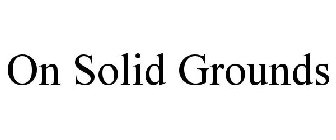 ON SOLID GROUNDS
