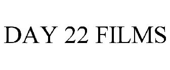 DAY 22 FILMS