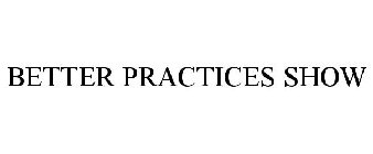 BETTER PRACTICES SHOW