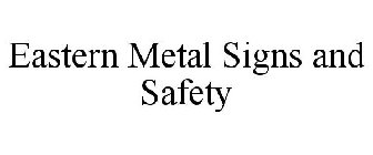 EASTERN METAL SIGNS AND SAFETY