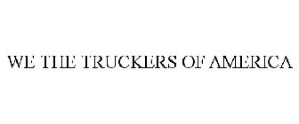 WE THE TRUCKERS OF AMERICA