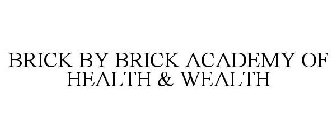 BRICK BY BRICK ACADEMY OF HEALTH & WEALTH