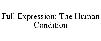 FULL EXPRESSION: THE HUMAN CONDITION