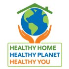 HEALTHY HOME HEALTHY PLANET HEALTHY YOU
