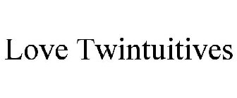LOVE TWINTUITIVES