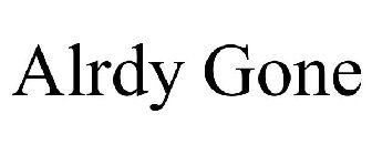 ALRDY GONE