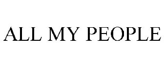 ALL MY PEOPLE