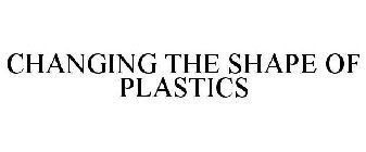 CHANGING THE SHAPE OF PLASTICS
