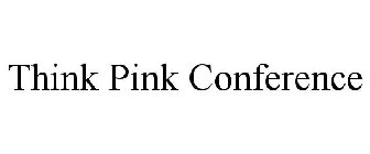 THINK PINK CONFERENCE
