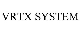 VRTX SYSTEM