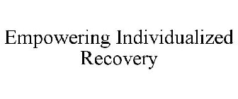 EMPOWERING INDIVIDUALIZED RECOVERY