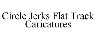 CIRCLE JERKS FLAT TRACK CARICATURES