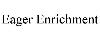 EAGER ENRICHMENT