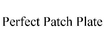 PERFECT PATCH PLATE