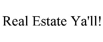 REAL ESTATE YA'LL!