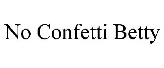 NO CONFETTI BETTY