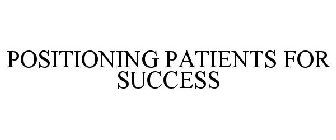 POSITIONING PATIENTS FOR SUCCESS