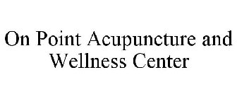 ON POINT ACUPUNCTURE AND WELLNESS CENTER