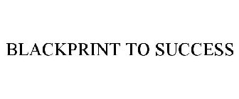 BLACKPRINT TO SUCCESS
