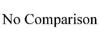NO COMPARISON