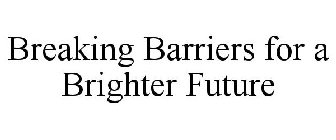 BREAKING BARRIERS FOR A BRIGHTER FUTURE