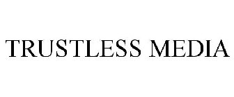 TRUSTLESS MEDIA