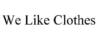 WE LIKE CLOTHES