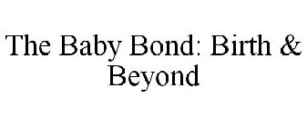 THE BABY BOND: BIRTH & BEYOND