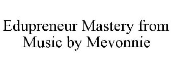EDUPRENEUR MASTERY FROM MUSIC BY MEVONNIE