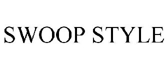 SWOOP STYLE