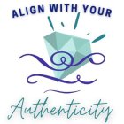 ALIGN WITH YOUR AUTHENTICITY