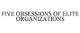 FIVE OBSESSIONS OF ELITE ORGANIZATIONS