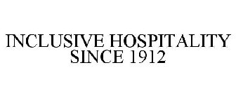 INCLUSIVE HOSPITALITY SINCE 1912