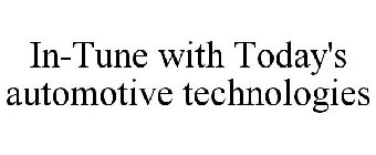 IN TUNE WITH TODAY'S AUTOMOTIVE TECHNOLOGIES