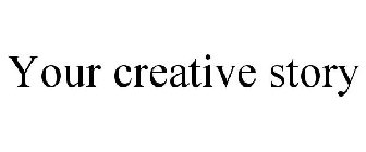 YOUR CREATIVE STORY