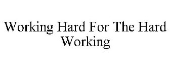 WORKING HARD FOR THE HARD WORKING