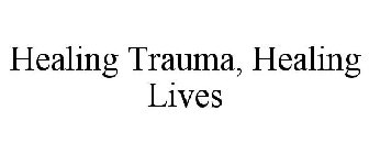 HEALING TRAUMA, HEALING LIVES