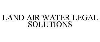 LAND AIR WATER LEGAL SOLUTIONS