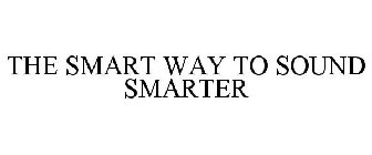 THE SMART WAY TO SOUND SMARTER