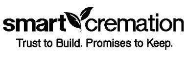 SMART CREMATION TRUST TO BUILD. PROMISES TO KEEP.