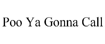 POO YA GONNA CALL