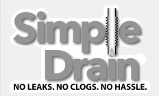 SIMPLE DRAIN NO LEAKS. NO CLOGS. NO HASSLE.