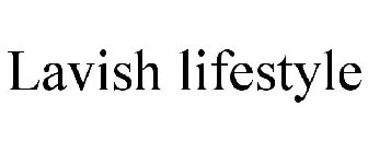 LAVISH LIFESTYLE