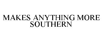 MAKES ANYTHING MORE SOUTHERN