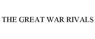 THE GREAT WAR RIVALS