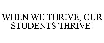 WHEN WE THRIVE, OUR STUDENTS THRIVE!