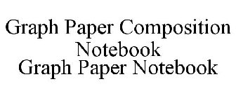 GRAPH PAPER COMPOSITION NOTEBOOK GRAPH PAPER NOTEBOOK