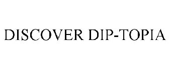 DISCOVER DIP-TOPIA