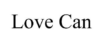 LOVE CAN