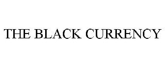 THE BLACK CURRENCY